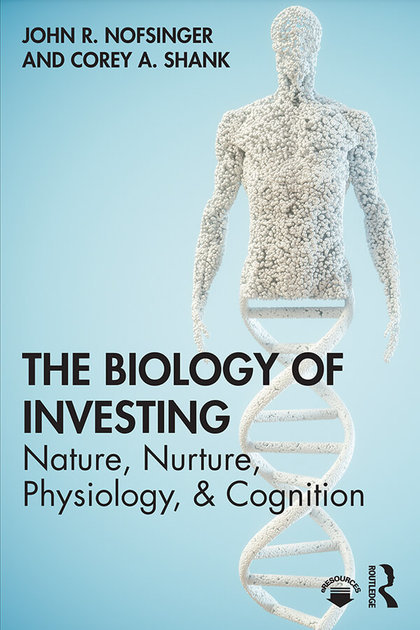 The Biology of Investing: Nature, Nurture, Physiology, & Cognition